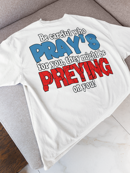 Be Careful Who Pray’s for You