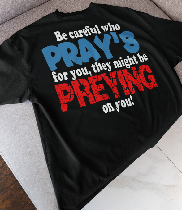 Be Careful Who Pray’s for You