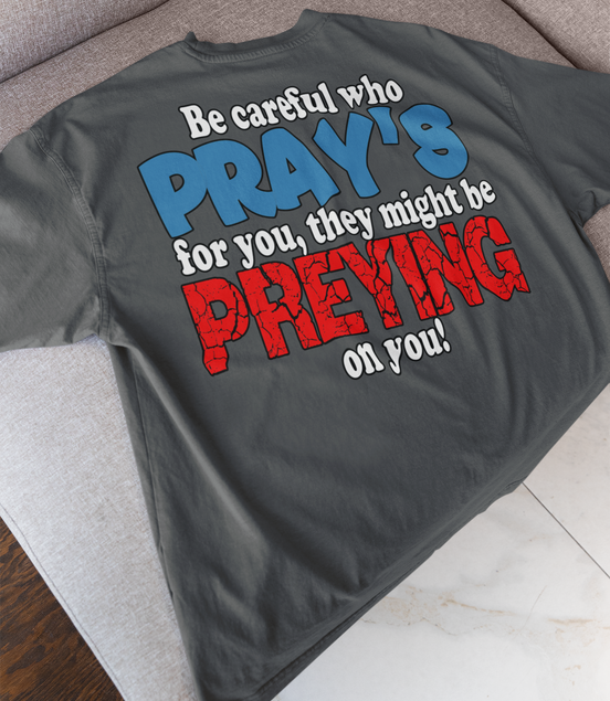 Be Careful Who Pray’s for You