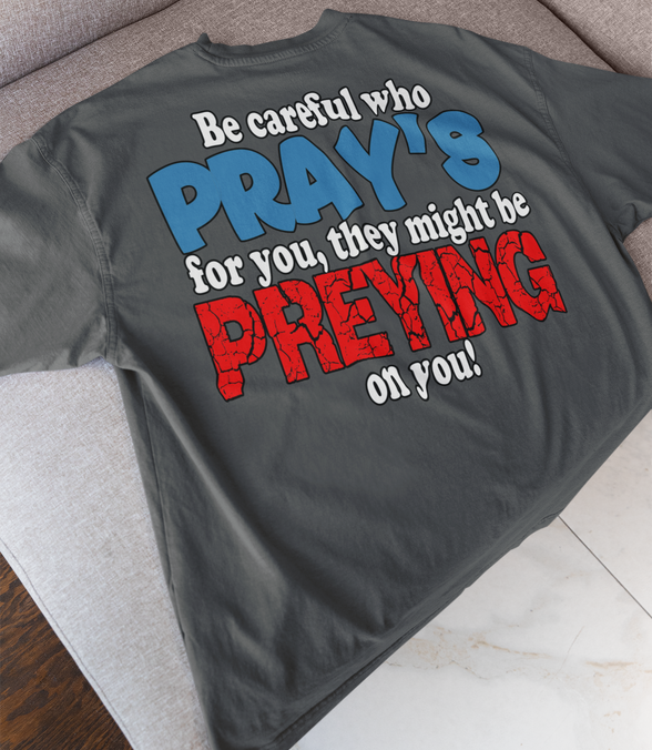 Be Careful Who Pray’s for You