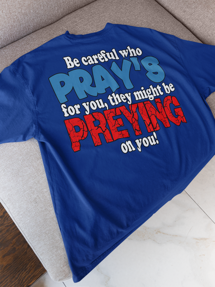 Be Careful Who Pray’s for You