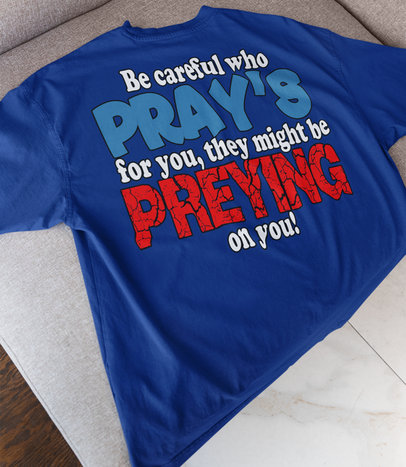 Be Careful Who Pray’s for You