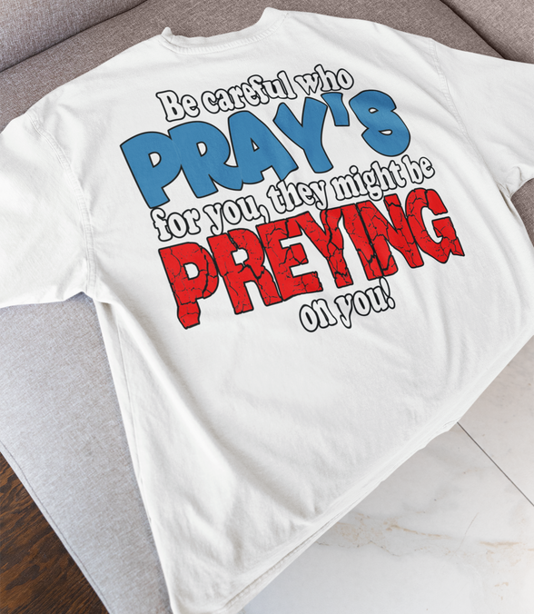 Be Careful Who Pray’s for You