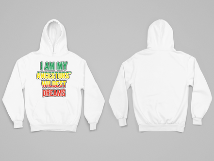 I Am My Ancestors’ Wildest Dreams Hoodie