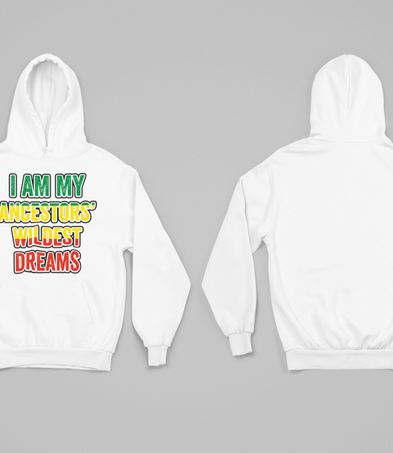 I Am My Ancestors’ Wildest Dreams Hoodie