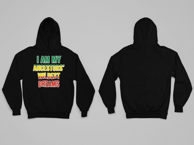 I Am My Ancestors’ Wildest Dreams Hoodie