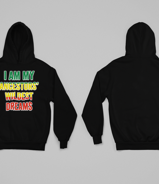 I Am My Ancestors’ Wildest Dreams Hoodie