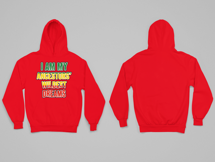 I Am My Ancestors’ Wildest Dreams Hoodie