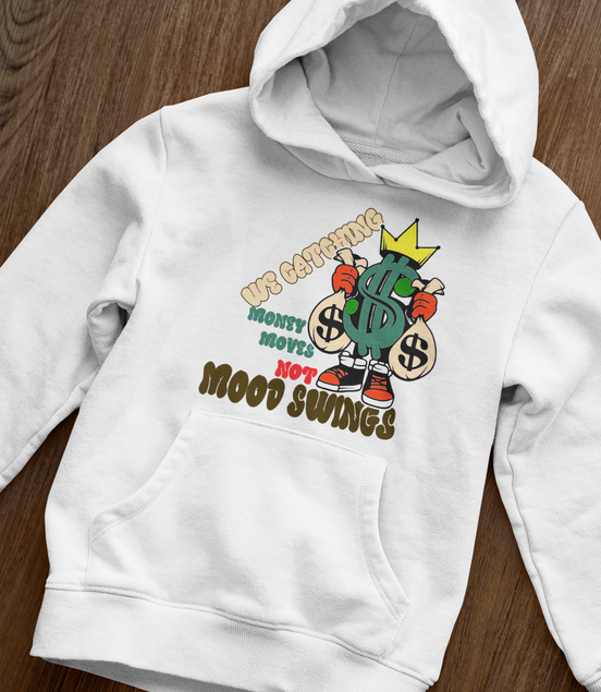 Money Moves Not Mood Swings Hoodie - Hustle Motivation Hoodie | Eminence Clothing