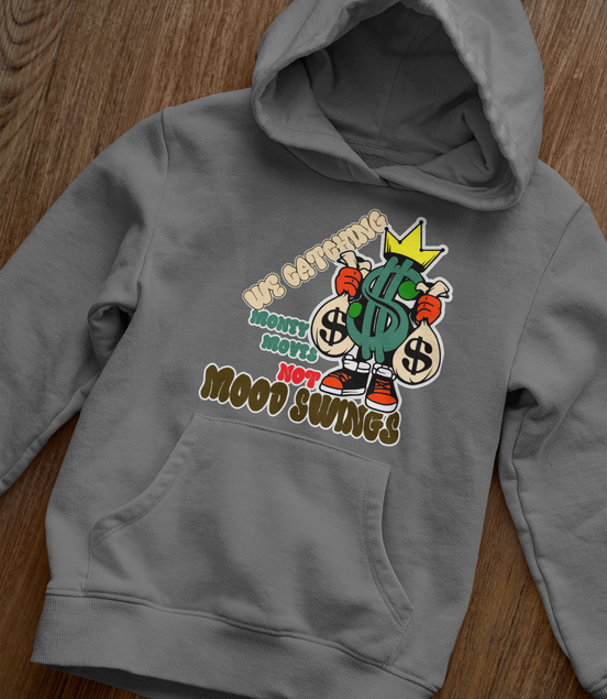 Money Moves Not Mood Swings Hoodie - Hustle Motivation Hoodie | Eminence Clothing