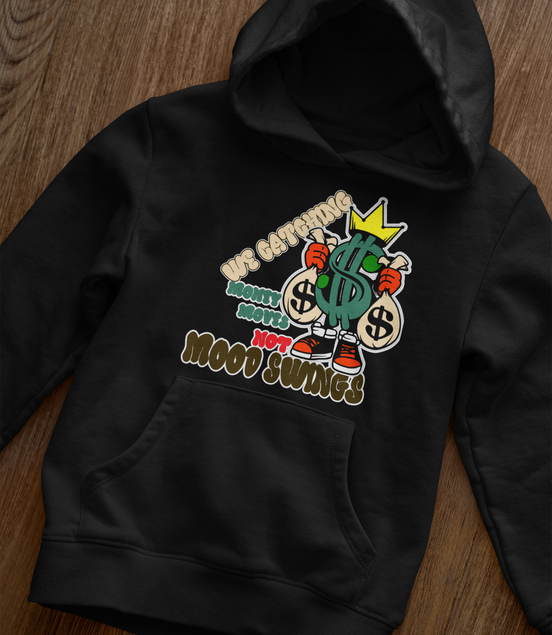Money Moves Not Mood Swings Hoodie - Hustle Motivation Hoodie | Eminence Clothing