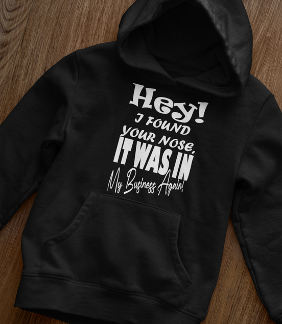 Hey I Found Your Nose Hoodie - Funny Sarcastic Hoodie | Eminence Clothing