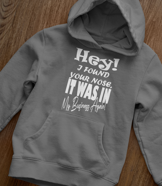 Hey I Found Your Nose Hoodie - Funny Sarcastic Hoodie | Eminence Clothing