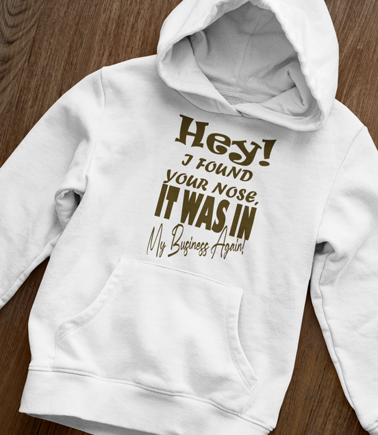 Hey I Found Your Nose Hoodie - Funny Sarcastic Hoodie | Eminence Clothing