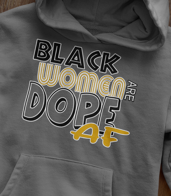 Black Women Are Dope AF Hoodie - Empowerment Sweatshirt | Eminence Clothing