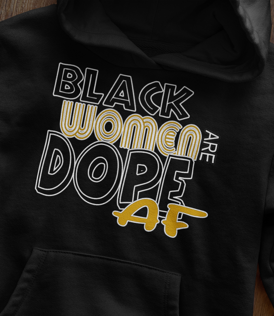 Black Women Are Dope AF Hoodie - Empowerment Sweatshirt | Eminence Clothing