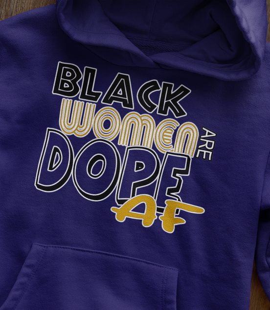 Black Women Are Dope AF Hoodie - Empowerment Sweatshirt | Eminence Clothing