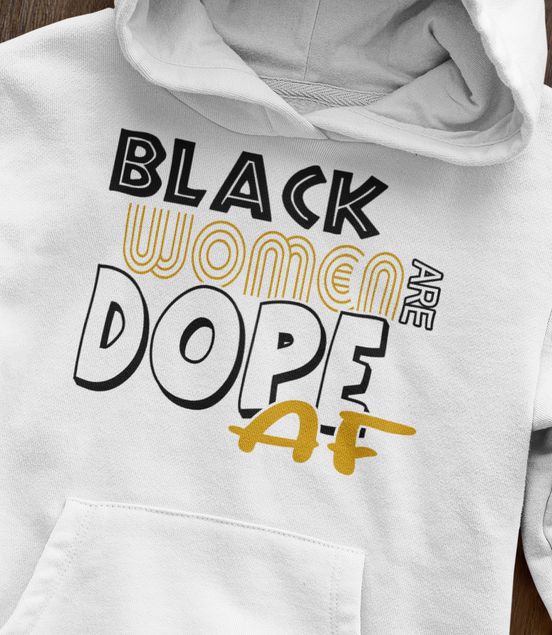 Black Women Are Dope AF Hoodie - Empowerment Sweatshirt | Eminence Clothing