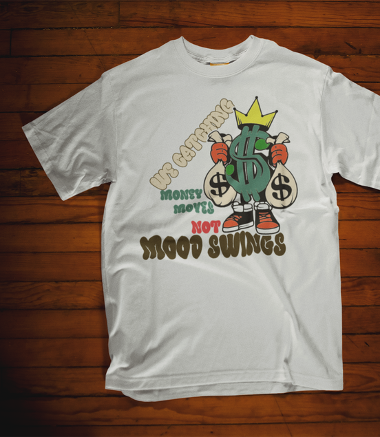 Money Moves Not Mood Swings T-Shirt - Hustle Motivation Tee | Eminence Clothing