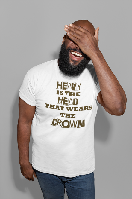 Heavy Is the Head That Wears the Crown T-Shirt