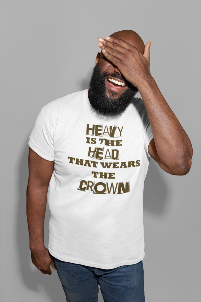 Heavy Is the Head That Wears the Crown T-Shirt