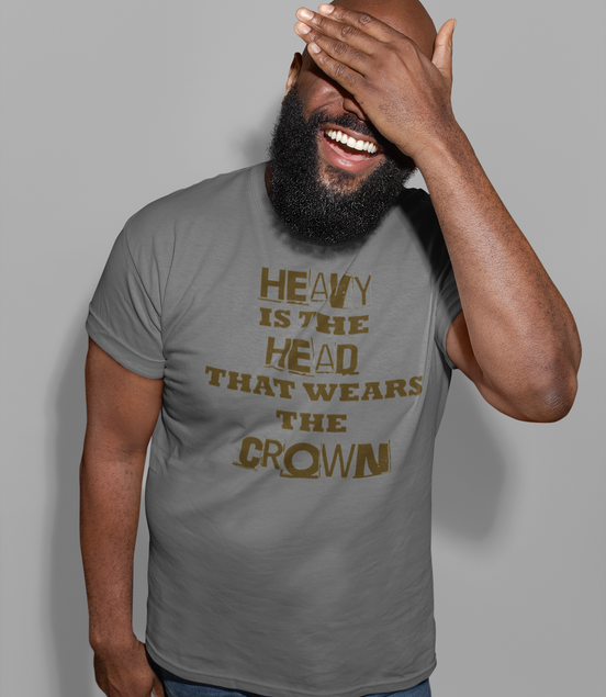 Heavy Is the Head That Wears the Crown T-Shirt