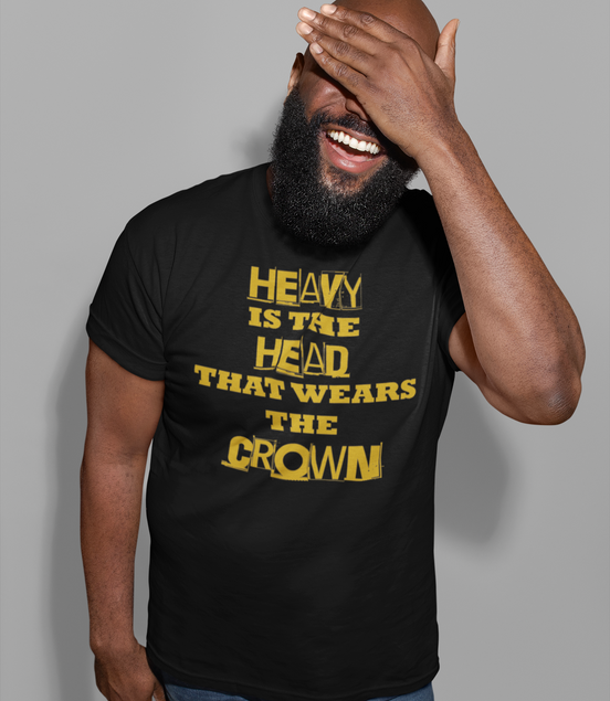 Heavy Is the Head That Wears the Crown T-Shirt