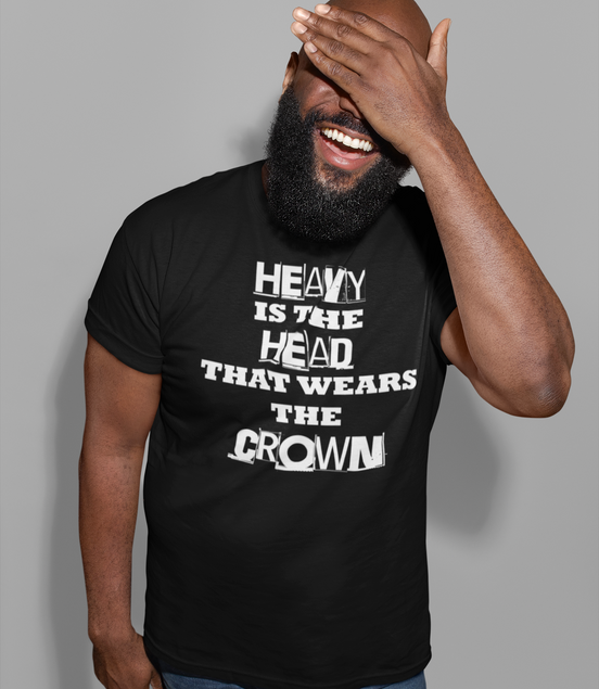 Heavy Is the Head That Wears the Crown T-Shirt