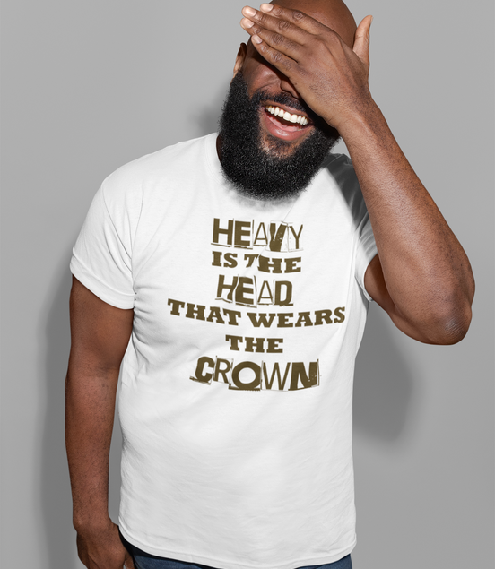 Heavy Is the Head That Wears the Crown T-Shirt