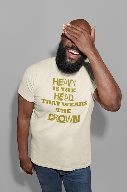 Heavy Is the Head That Wears the Crown T-Shirt