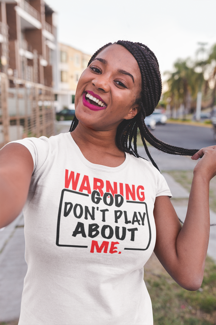 Warning: God Don’t Play About Me