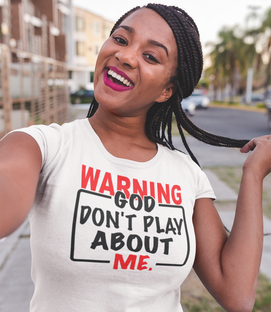 Warning: God Don’t Play About Me