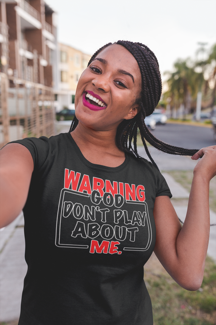 Warning: God Don’t Play About Me