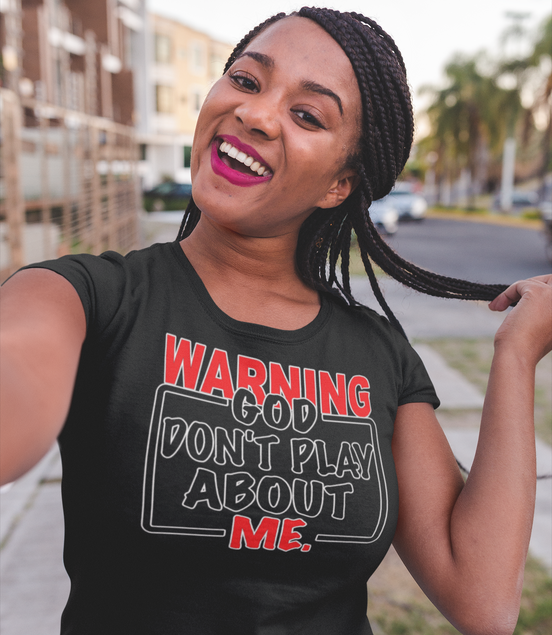Warning: God Don’t Play About Me