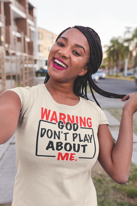 Warning: God Don’t Play About Me