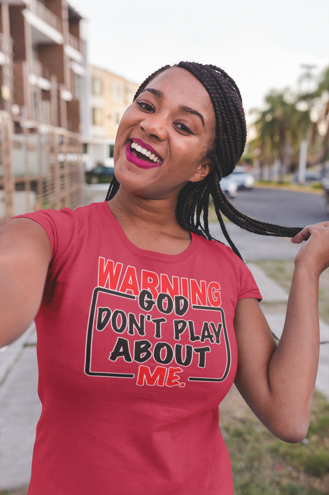 Warning: God Don’t Play About Me