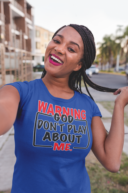 Warning: God Don’t Play About Me